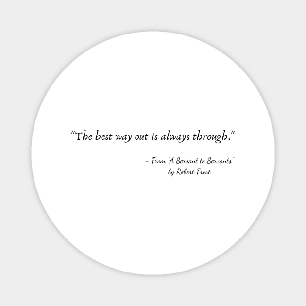 A Quote from "A Servant to Servants" by Robert Frost Magnet by Poemit